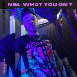 NGL (What You On?) (Explicit) dari Reggie