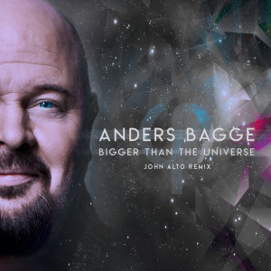 อัลบัม Bigger Than The Universe (John Alto Remix) ศิลปิน Anders Bagge