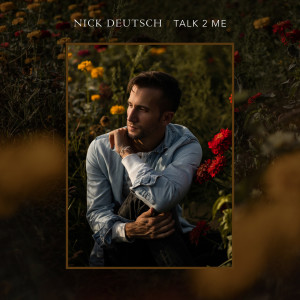 收聽Nick Deutsch的Talk 2 Me歌詞歌曲