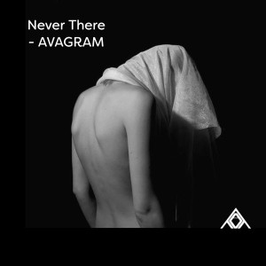Listen to Never There song with lyrics from AVAGRAM