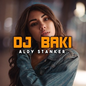 Listen to DJ BAKI song with lyrics from Aldy Stanker