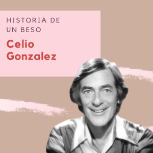 Celio Gonzalez的专辑Historia De Un Beso - Celio Gonzalez
