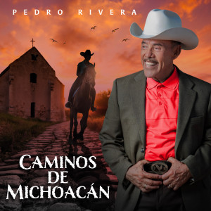 收聽PEDRO RIVERA的Caminos de Michoacán歌詞歌曲