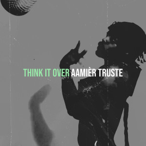 Album Think It Over (Explicit) from Aamièr Truste