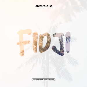 Listen to Fidji (Explicit) song with lyrics from Boula-Z