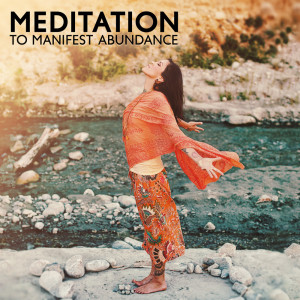 Album Meditation to Manifest Abundance (Clear Bad Energy, Power of Your Thoughts) from Meditation Therapy Society