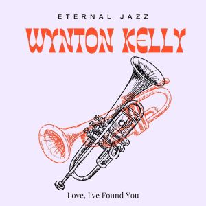 Eternal Jazz: Wynton Kelly - Love, I've Found You