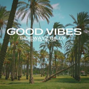 ดาวน์โหลดและฟังเพลง Good Vibes (feat. Tia Taylor) พร้อมเนื้อเพลงจาก Sidewayz Billy