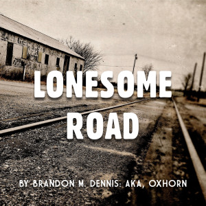 收聽Brandon M. Dennis的Lonesome Road歌詞歌曲