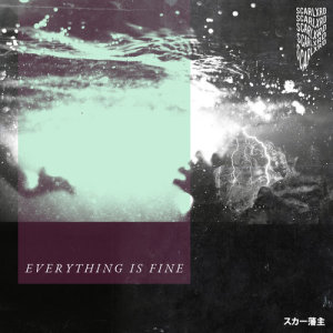 收聽SCARLXRD的EVERYTHING IS FINE (Explicit)歌詞歌曲