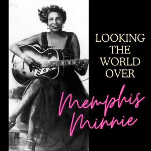 Memphis Minnie的專輯Looking The World Over