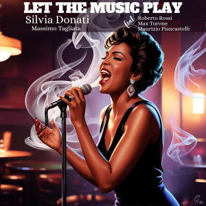 Silvia Donati的專輯Let the Music Play (feat. Roberto Rossi, Max Turone & Maurizio Piancastelli)