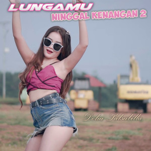 Listen to Lungamu Ninggal Kenangan 2 song with lyrics from Delia Salsabila
