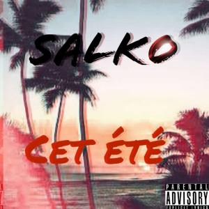 Listen to Cet été (Explicit) song with lyrics from Salko