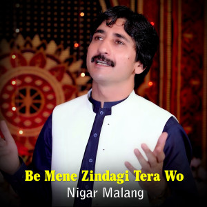 Listen to Be Mene Zindagi Tera Wo song with lyrics from Nigar Malang