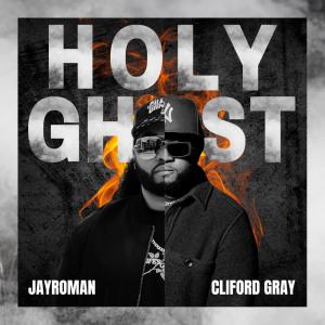 收聽JayRoman的HOLY GHOST! (feat. Cliford Gray)歌詞歌曲