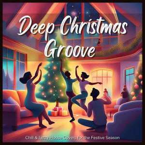 Album Deep Christmas Groove - Chill & Jazzy House Covers for the Festive Season (Chill Groove Ver.) oleh Cafe Lounge Christmas