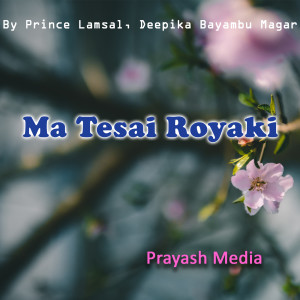 Listen to Ma Tesai Royaki song with lyrics from Prince Lamsal
