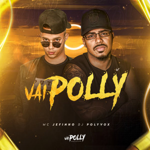 ดาวน์โหลดและฟังเพลง Vai Polly (Explicit) พร้อมเนื้อเพลงจาก DJ Polyvox