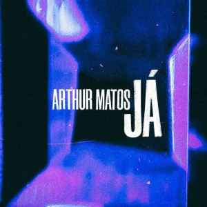 收聽Arthur Matos的Já歌詞歌曲