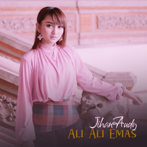 Listen to Ali Ali Emas song with lyrics from Jihan Audy