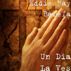 Listen to Un Dia La Ves song with lyrics from Eddie Ray Barela