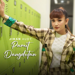 Dengarkan Pamit Dangdutan lagu dari Jihan Audy dengan lirik