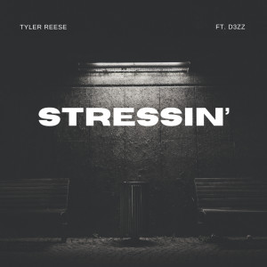 Dengarkan lagu Stressin' nyanyian Tyler Reese dengan lirik