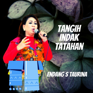 ดาวน์โหลดและฟังเพลง Tangih Indak Tatahan พร้อมเนื้อเพลงจาก Endang S Taurina