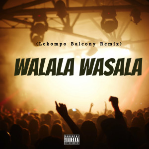 Charf Rizzer的專輯Walala Wasala (Lekompo Balcony Remix) [Explicit]