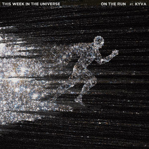 This Week in the Universe的專輯On the Run (feat. KYVA)