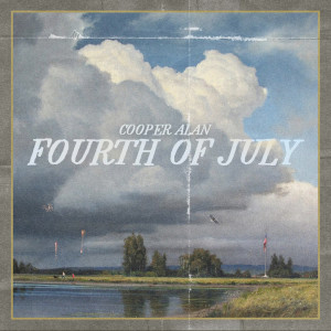 收听Cooper Alan的Fourth of July歌词歌曲