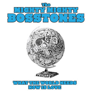 Album What the World Needs Now Is Love from The Mighty Mighty Bosstones