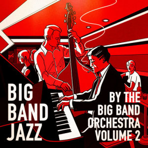 The Big Band Orchestra的專輯Big Band Jazz, Vol. 2 (25 Greatest Big Band Hits)