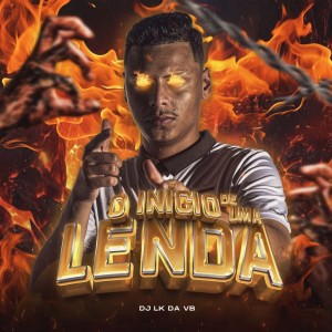 O Início De Uma Lenda (Explicit) dari DJ LK DA VB