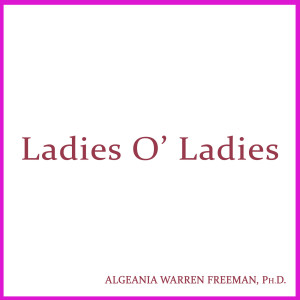收聽Dr. Algeania Freeman的Ladies, Oh Ladies歌詞歌曲
