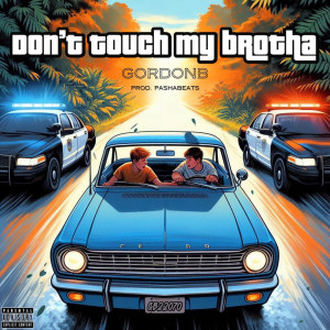 GordonB的专辑Don’t Touch My Brotha (Explicit)