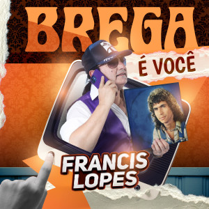 收聽Francis Lopes的Brega É Você歌詞歌曲