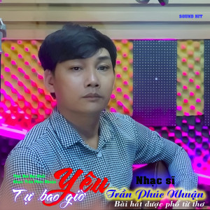 Dengarkan Yêu Tự Bao Giờ lagu dari Trần Phúc Nhuận dengan lirik