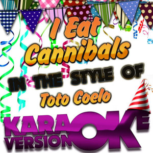 ดาวน์โหลดและฟังเพลง I Eat Cannibals (In the Style of Toto Coelo) [Karaoke Version] (Karaoke Version) พร้อมเนื้อเพลงจาก Karaoke - Ameritz
