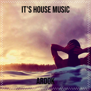 Album It's House Music from Ardok