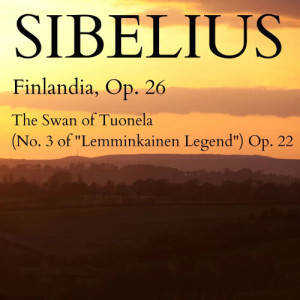 Jean Sibelius的專輯Sibelius - Finlandia, Op. 26 & The Swan of Tuonela (No. 3 of "Lemminkainen Legend") Op. 22