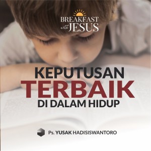 Album KEPUTUSAN TERBAIK DI DALAM HIDUP oleh Ps. Yusak Hadisiswantoro