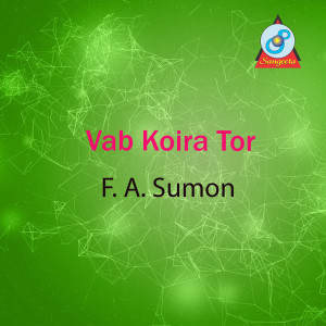 Listen to Vab Koira Tor song with lyrics from F. A. Sumon