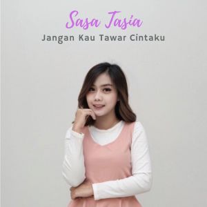 Dengarkan Jangan Kau Tawar Cintaku lagu dari Sasa Tasia dengan lirik