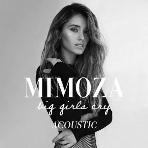 ดาวน์โหลดและฟังเพลง Big Girls Cry (Acoustic Version) พร้อมเนื้อเพลงจาก Mimoza