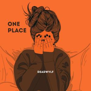 Listen to One Place song with lyrics from DeadWvlf