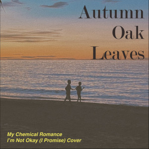 Autumn Oak Leaves的專輯I'm Not Okay (I Promise)