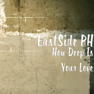 อัลบัม How Deep Is Your Love ศิลปิน EastSide PH