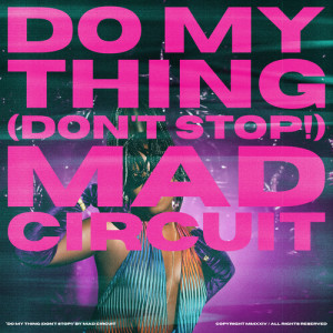 Do My Thing (Don't Stop!) dari Mad Circuit